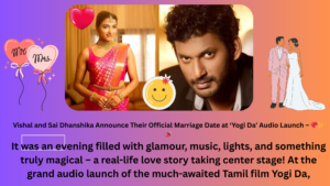 Vishal and Sai Dhanshika Announce Their Official Marriage Date at ‘Yogi Da’ Audio Launch – 💖✨🎉