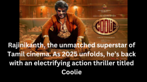 Rajinikanth, the unmatched superstar of Tamil cinema. As 2025 unfolds, he’s back with an electrifying action thriller titled Coolie