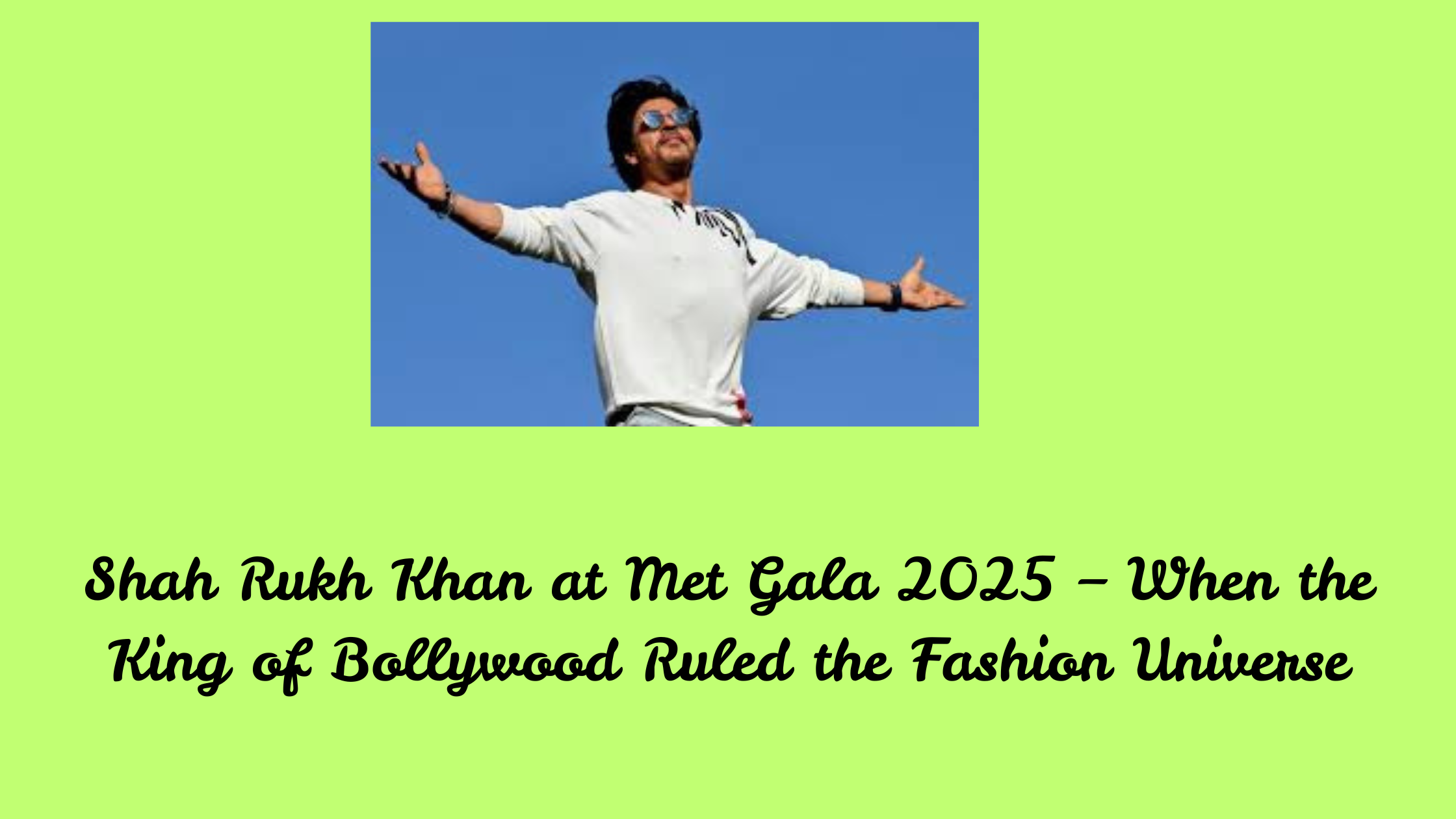 Shah Rukh Khan at Met Gala 2025 – When the King of Bollywood Ruled the Fashion Universe