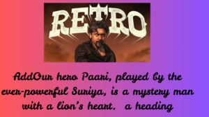 Our hero Paari, played by the ever-powerful Suriya, is a mystery man with a lion’s heart.
