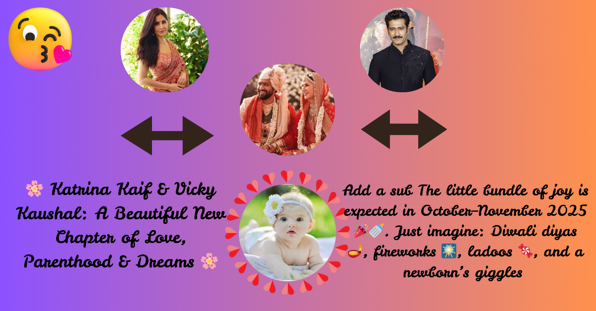 🌸 Katrina Kaif & Vicky Kaushal: A Beautiful New Chapter of Love, Parenthood & Dreams 🌸