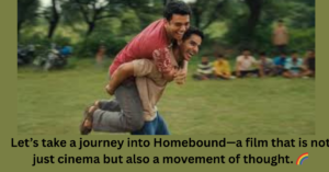 Homebound Review – Neeraj Ghaywan’s Bold Mirror to Society 🌍🔥