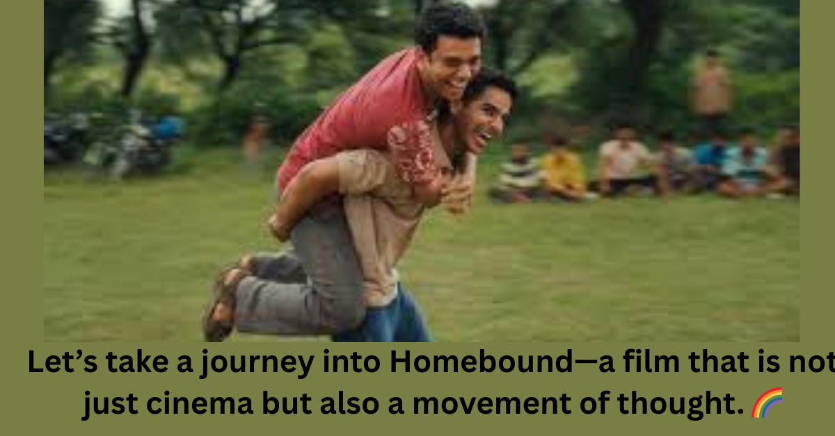 Homebound Review – Neeraj Ghaywan’s Bold Mirror to Society 🌍🔥