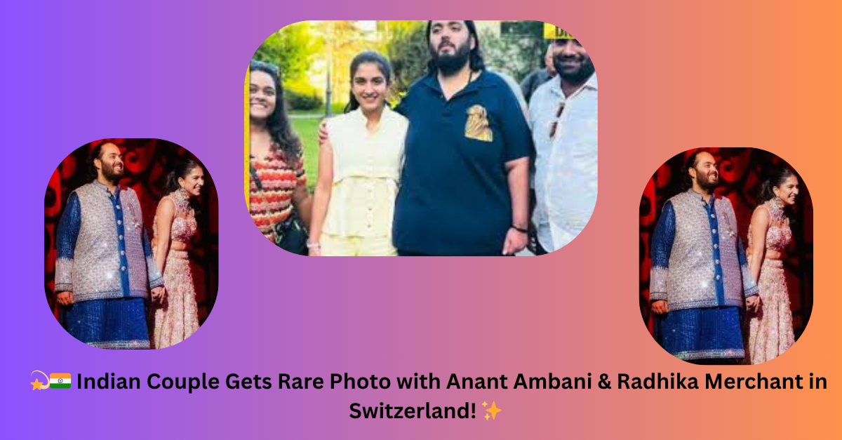 🇮🇳 An Indian couple met Anant Ambani and Radhika Merchant in Switzerland!