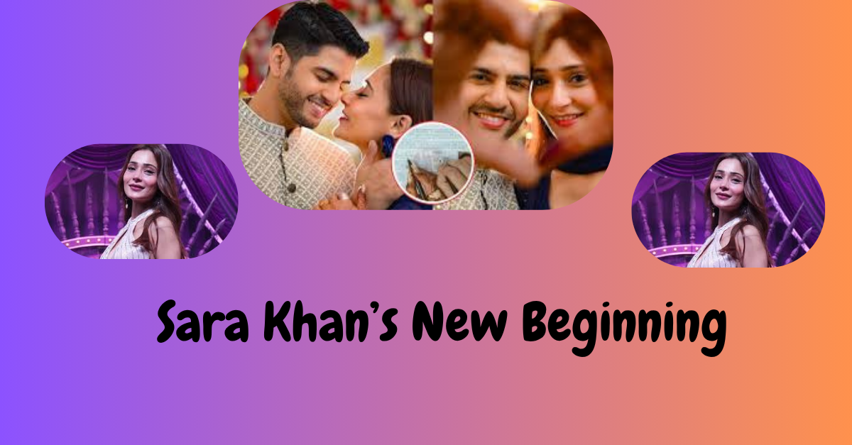 Sara Khan’s New Beginning