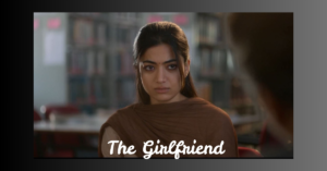 The Girlfriend-Rashmika Mandanna, the “National Crush of India